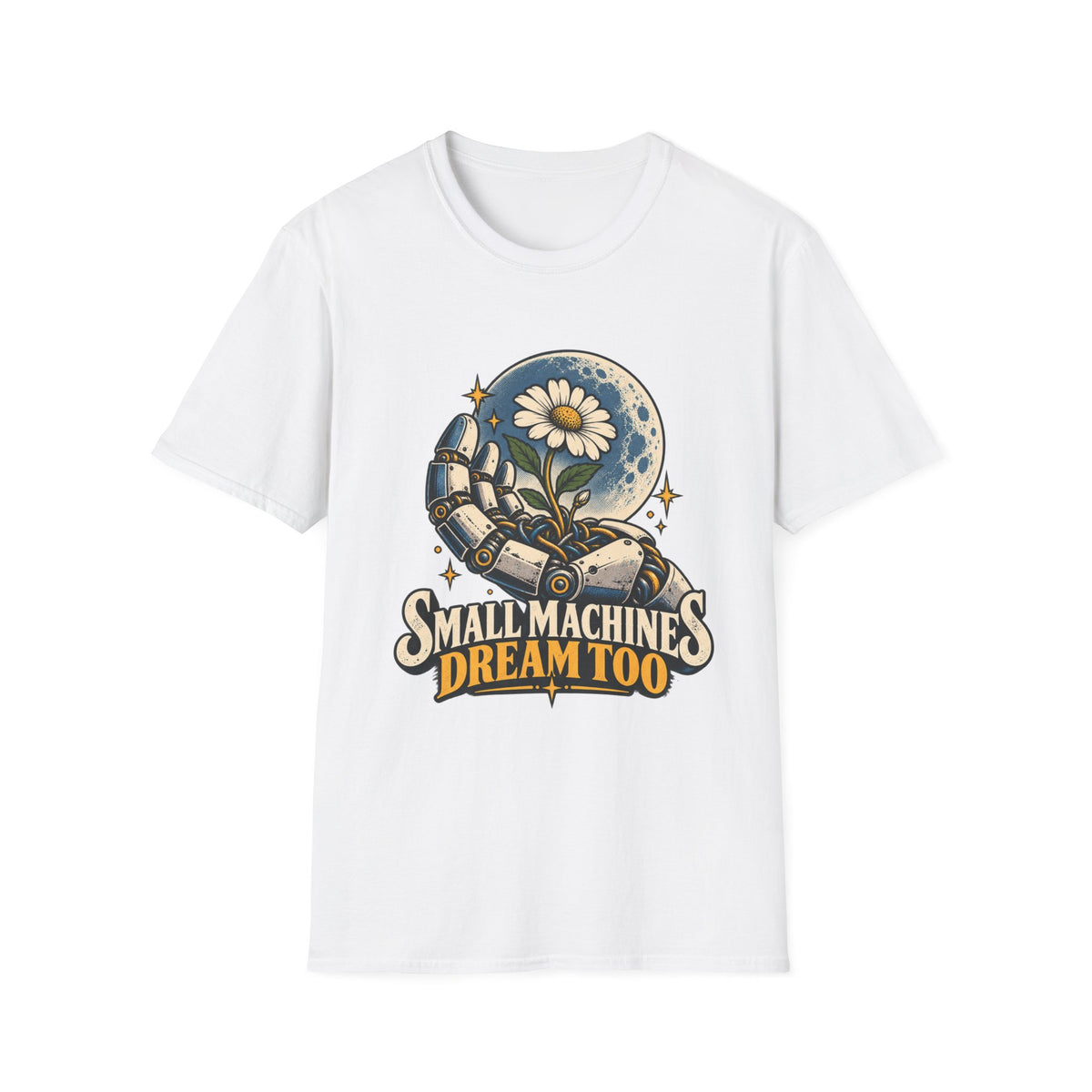 T-Shirt — "Small Machines Dream Too" Robotic Hand & Daisy Graphic
