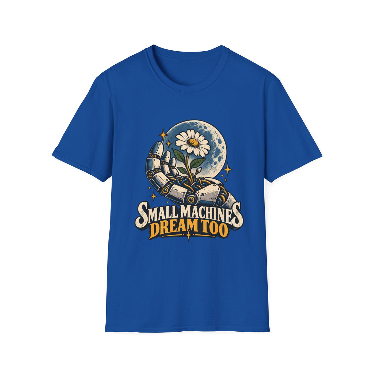 T-Shirt — "Small Machines Dream Too" Robotic Hand & Daisy Graphic