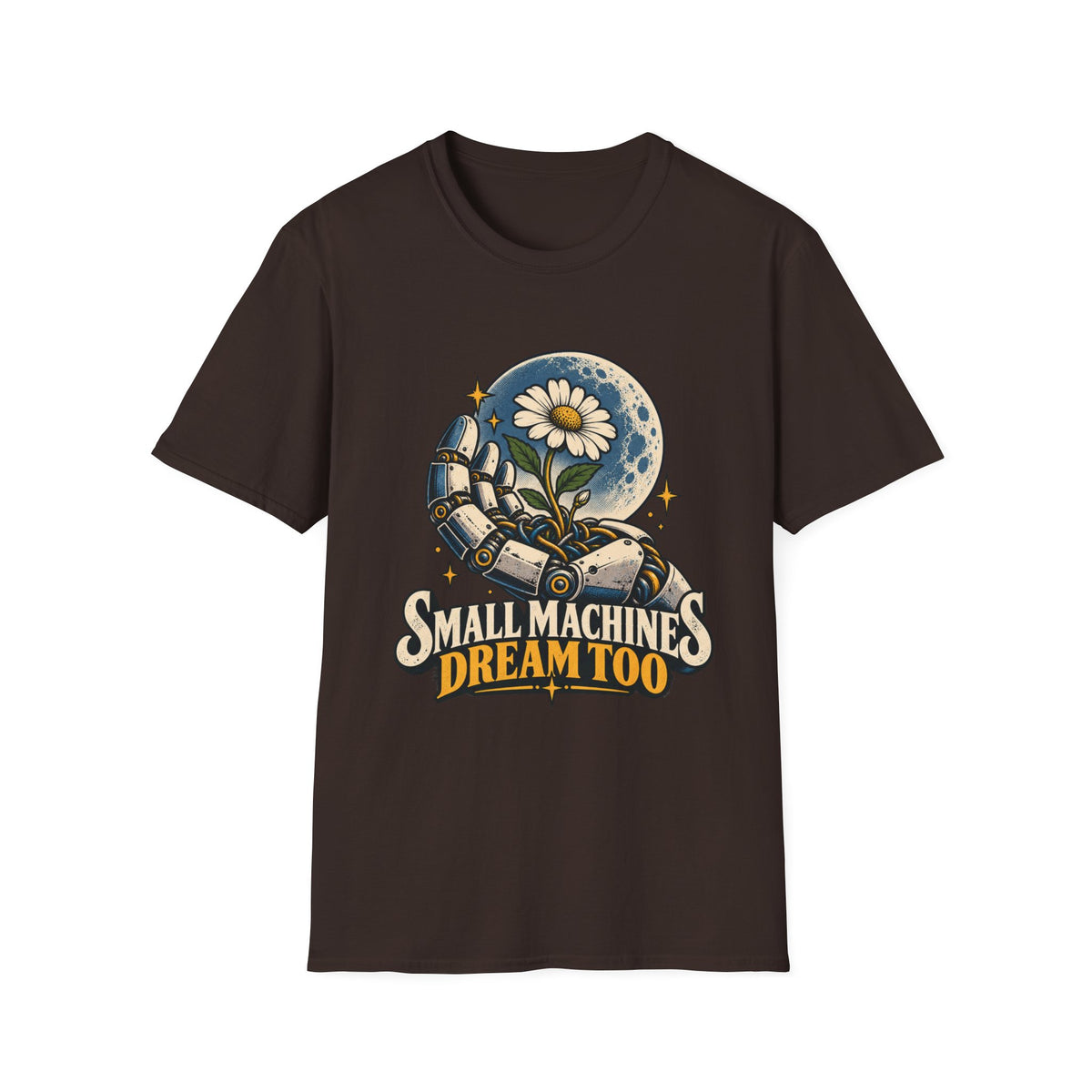 T-Shirt — "Small Machines Dream Too" Robotic Hand & Daisy Graphic