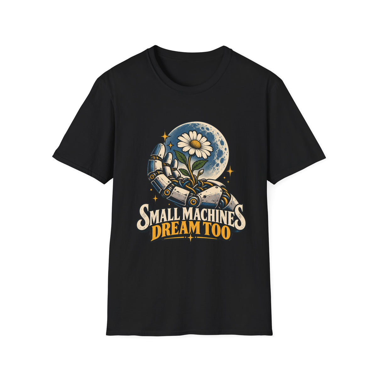 T-Shirt — "Small Machines Dream Too" Robotic Hand & Daisy Graphic