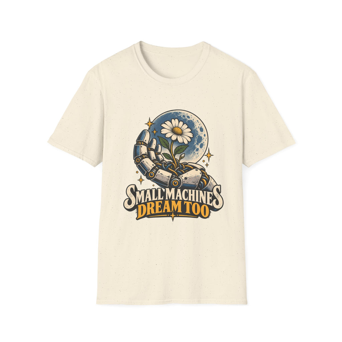 T-Shirt — "Small Machines Dream Too" Robotic Hand & Daisy Graphic